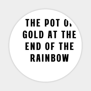 The pot of gold at the end of the rainbow Magnet